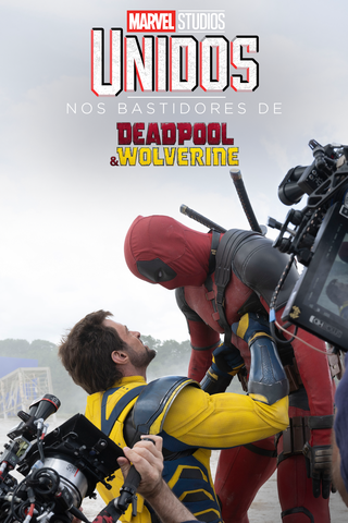 Unidos: Nos Bastidores de Deadpool & Wolverine