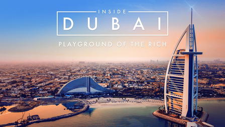 Inside Dubai: Playground of the Rich