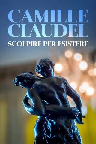 Camille Claudel. Scolpire per esistere