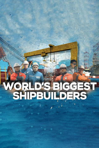 World's Biggest Shipbuilders