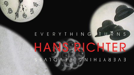 Hans Richter: Everything Turns, Everything Revolves