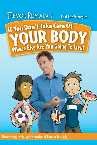 Trevor Romain's if You Don't Take Care of Your Body, Where Else Are You Going to Live?