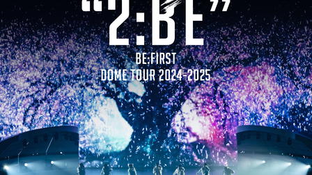 BE:FIRST DOME TOUR 2024-2025 "2:BE"