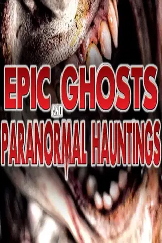 Epic Ghosts and Paranormal Hauntings