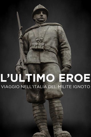 L'ultimo eroe. Viaggio nell'Italia del Milite Ignoto