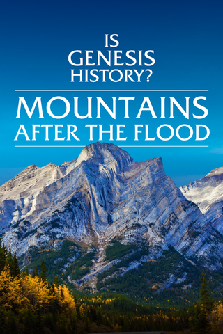 Is Genesis History? Mountains After the Flood