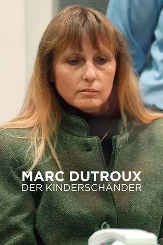 Marc Dutroux: Der Kinderschänder