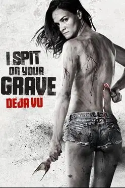 I Spit on Your Grave: Deja Vu [Uncut]