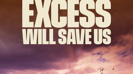 Excess Will Save Us