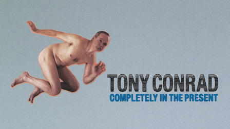 Tony Conrad: Completely in the Present