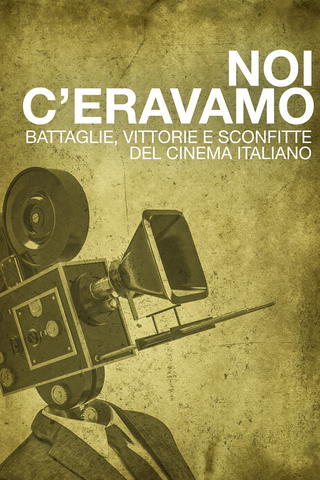 Noi c'eravamo. Battaglie, vittorie e sconfitte del cinema italiano