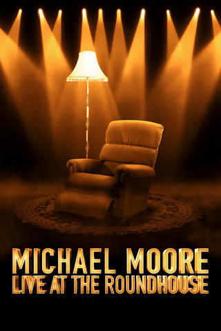 Michael Moore: Live at the Roundhouse