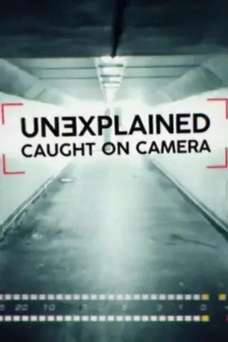 Unexplained: Caught On Camera