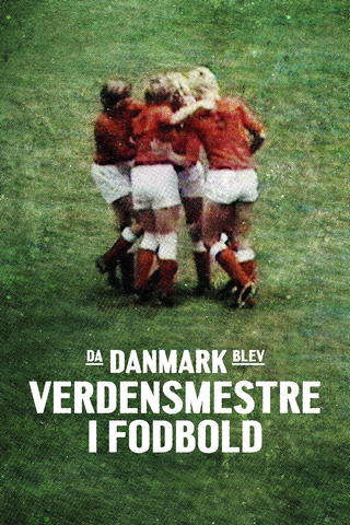 Da Danmark blev verdensmestre i fodbold