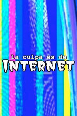 La culpa es de Internet
