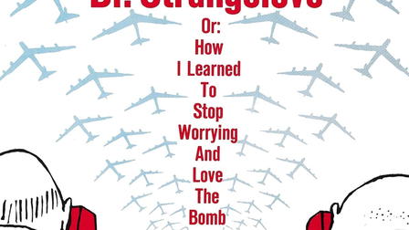 Dr. Strangelove or: How I Learned to Stop Worrying and Love the Bomb