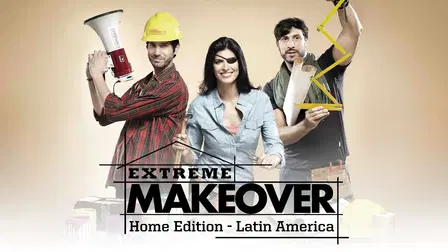 Extreme Makeover: Home Edition Latin America