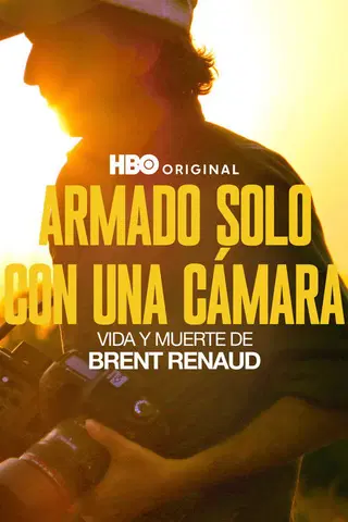 Armado solo con una cámara: Vida y muerte de Brent Renaud
