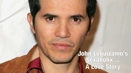 John Leguizamo: Sexaholix... A Love Story