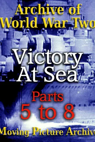 Archive of World War Two - Victory at Sea - Parts 5 to 8