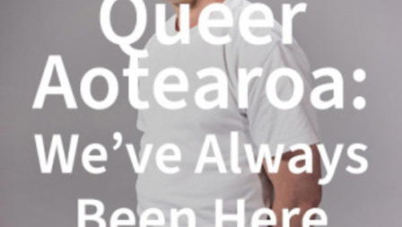 Queer Aotearoa: We've Always Been Here