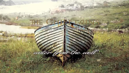 The Chieftans Live Over Ireland : Water from the Well