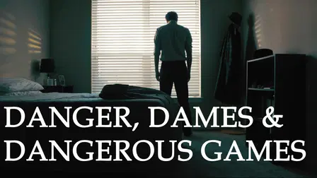 Danger, Dames & Dangerous Games