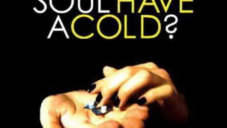 Does Your Soul Have a Cold?
