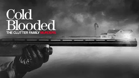 Cold Blooded: The Clutter Family Murders