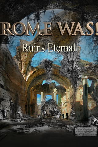 Rome Was! Ruins Eternal