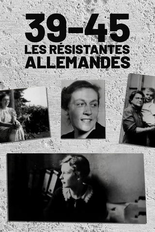 39-45: Les résistantes allemandes