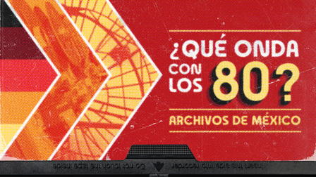 ¿Qué onda con los 80? Archivos de México