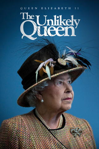 Queen Elizabeth II: The Unlikely Queen