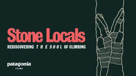 Stone Locals: Rediscovering the Soul of Climbing