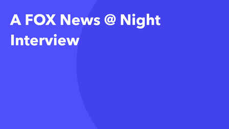 A FOX News @ Night Interview
