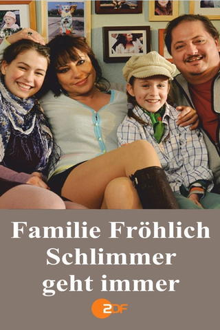 Familie Fröhlich - Schlimmer geht immer