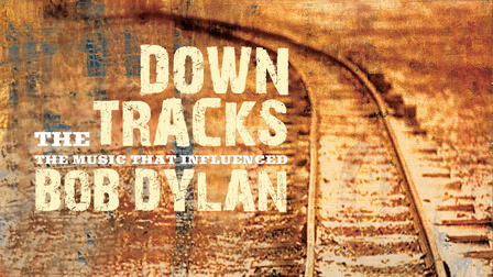 Down the Tracks: The Music That Influenced Bob Dylan