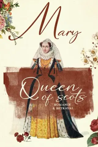 Mary Queen of Scots: Romance & Betrayal