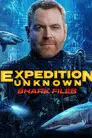 Expedition Unknown: Shark Files