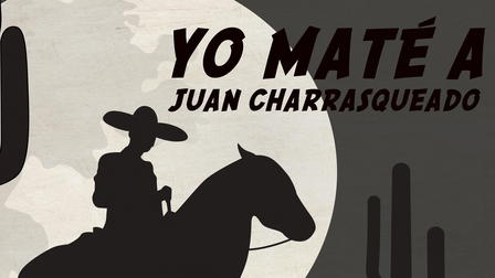 Yo maté a Juan Charrasqueado