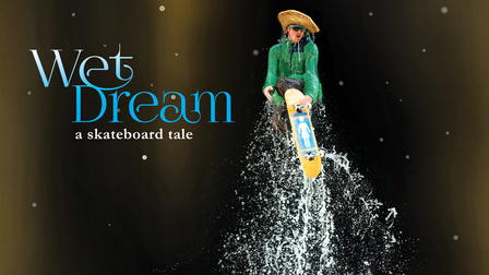 Wet Dream: A Skateboard Tale