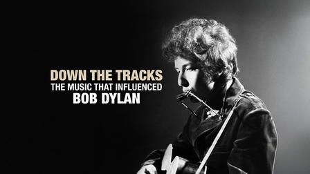 Down the Tracks: The Music That Influenced Bob Dylan
