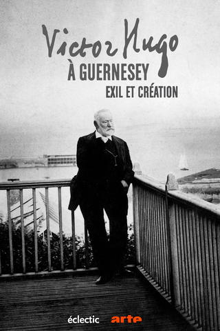 Victor Hugo à Guernesey — Exil et création