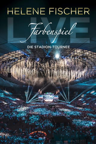 Helene Fischer: Farbenspiel Live - Die Stadion-Tournee