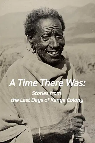 A Time There Was: Stories from the Last Days of Kenya Colony