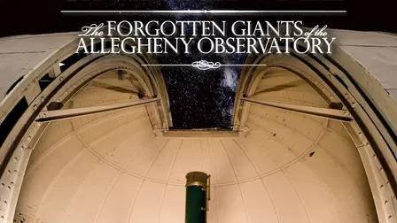 Undaunted: The Forgotten Giants of the Allegheny Observatory