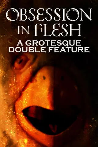 Obsession in Flesh: A Grotesque Double Feature