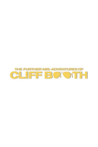The Further Mis-Adventures of Cliff Booth