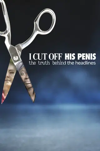 I Cut Off His Penis: The Truth Behind the Headlines