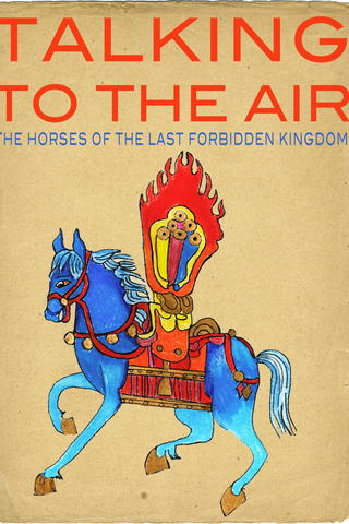 Talking to the Air: The Horses of the Last Forbidden Kingdom